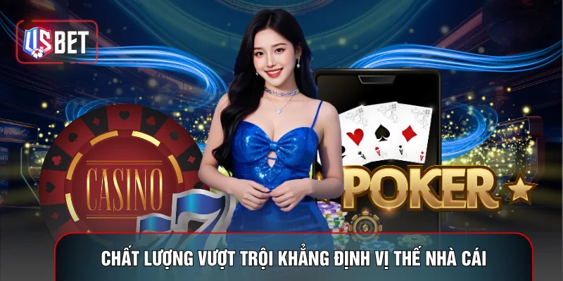 Chất lượng vượt trội khẳng định vị thế nhà cái