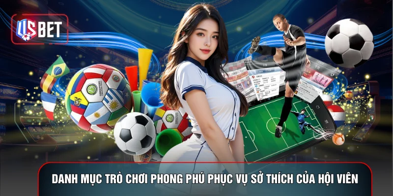 Danh mục trò chơi phong phú phục vụ sở thích của hội viên