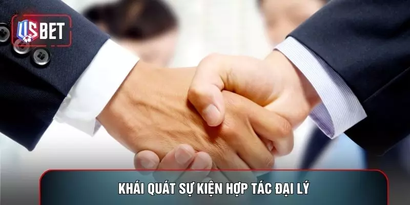 Khái quát sự kiện hợp tác đại lý