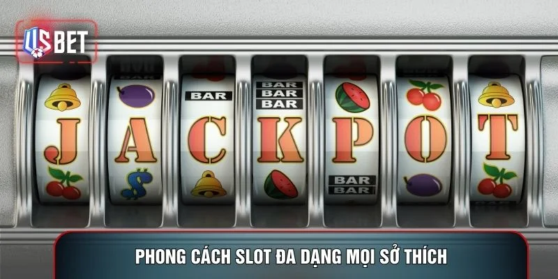 Phong cách slot đa dạng mọi sở thích