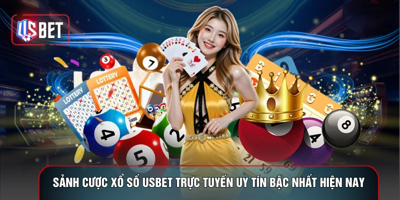 Sảnh cược xổ số USBET trực tuyến uy tín bậc nhất hiện nay